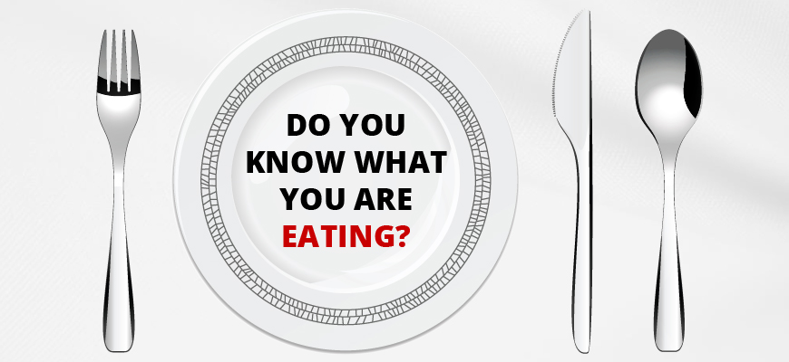 Do you know what you are eating?